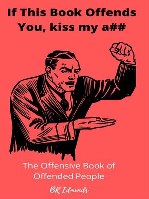 cover image of If This Book Offends You, Kiss my A##
